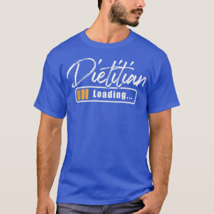 Dietician LoadingNutritionist Nutrition Dietician T-Shirt