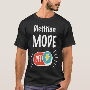 Dietician Mode On For hardworking And Motivated Di T-Shirt