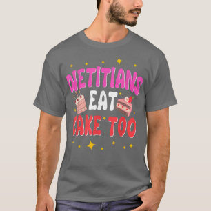 Dieticians Eat Cake Too Love Baking Bread Maker Pa T-Shirt