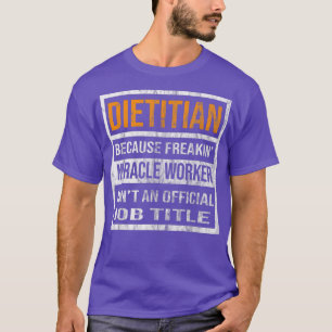 Dietitian Because Miracle Worker Funny Men Women T-Shirt