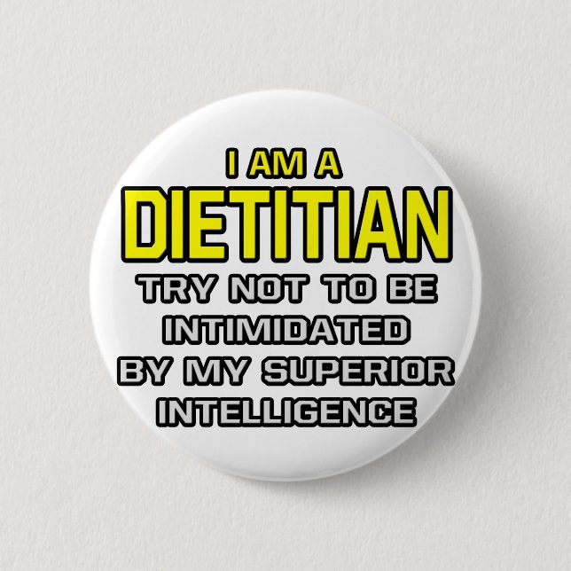 Dietitian...Superior Intelligence 6 Cm Round Badge (Front)