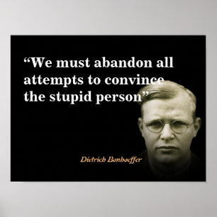 Dietrich Bonhoeffer Quote On The Stupid People Poster