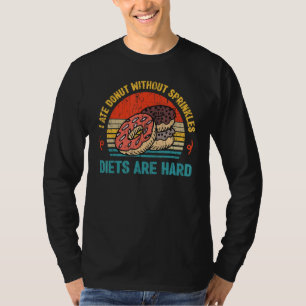 Diets Are Hard Funny Anti Diet Donut Lover Retro S T-Shirt
