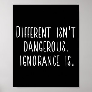 Difference Isn't Dangerous. Ignorance Is. Poster