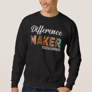 Difference Maker Social Worker Social Working Life Sweatshirt
