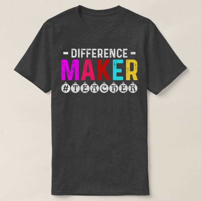 Difference Maker Teacher Appreciation Gift T-Shirt (Design Front)