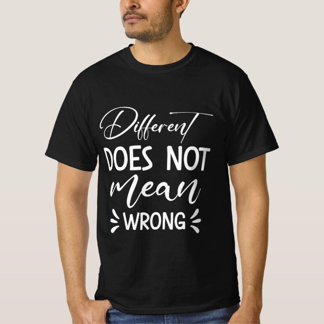 Different Does Not Mean Wrong T-Shirt (Front)