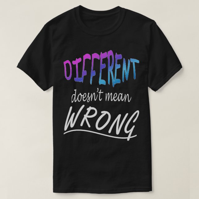 Different Doesnt Mean Wrong T-Shirt (Design Front)
