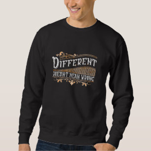 Different doesnu2019t mean wrong, self-motivation sweatshirt