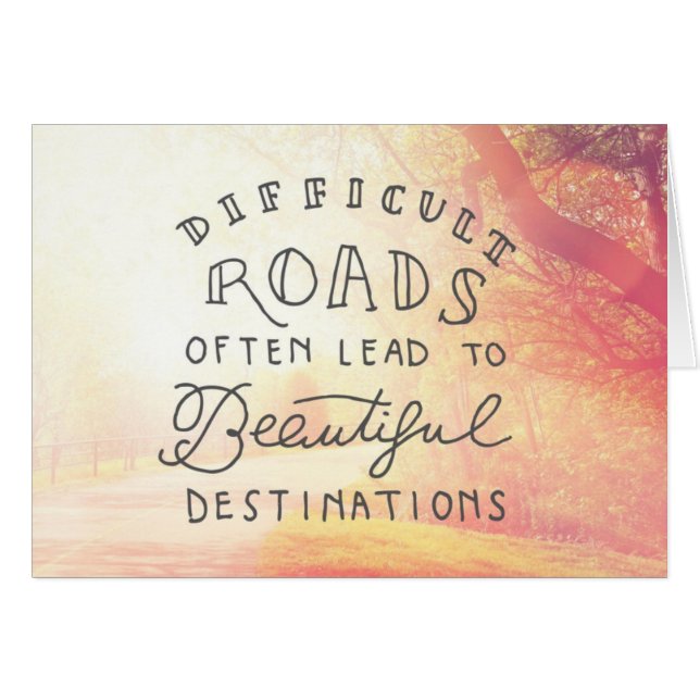 Difficult Road Lead To Beautiful Destinations (Front Horizontal)