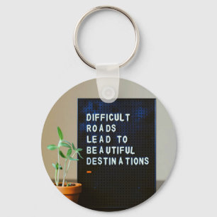 Difficult Roads Lead to Beautiful Destinations Key Ring