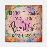 Difficult Roads Often Lead to Beautiful Destinatio