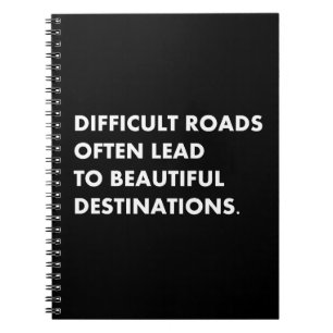 Difficult roads often lead to beautiful destinatio notebook