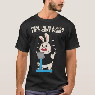 Difficult To Lose Weight Rabbit Rabbit What Does T T-Shirt