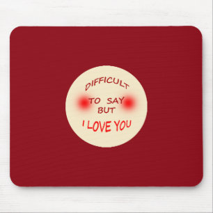Difficult to Say I Love You Mausepad Mouse Pad