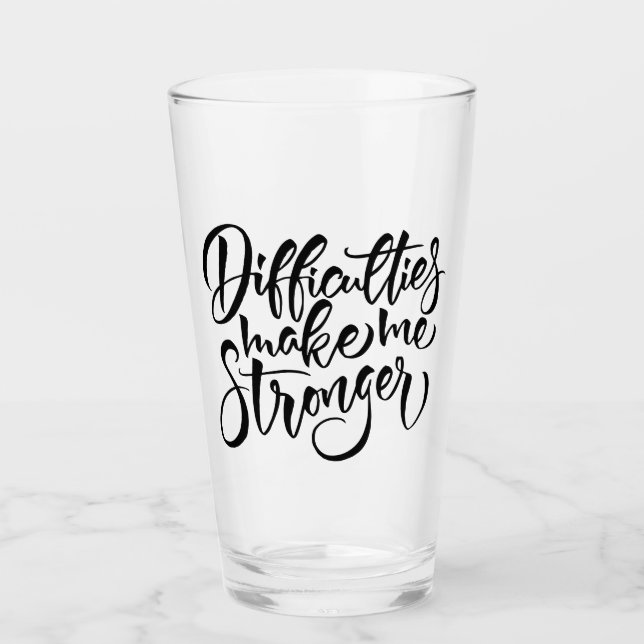 Difficulties Make Me Stronger Glass (Front)