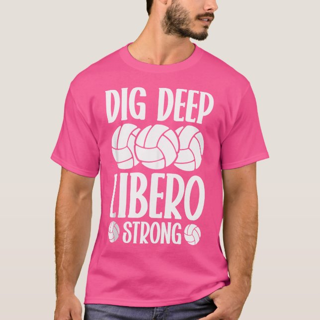 Dig Deep Libero Strong Volleyball Libero T-Shirt (Front)