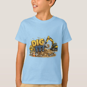 Dig It! Construction Excavator T-Shirt