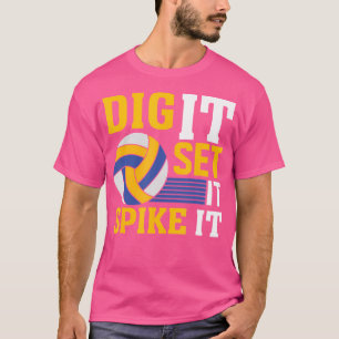 Dig It Set It Spike It I Volleyball T-Shirt