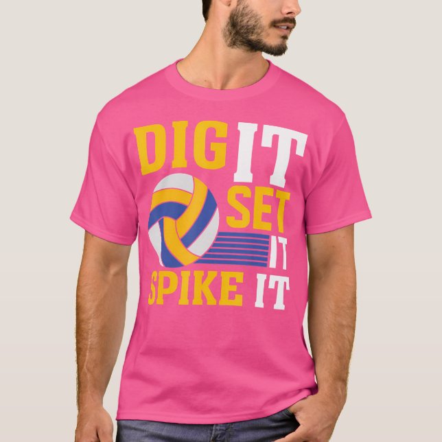 Dig It Set It Spike It I Volleyball T-Shirt (Front)