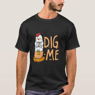 Dig Me Chicks Eggs T-Shirt