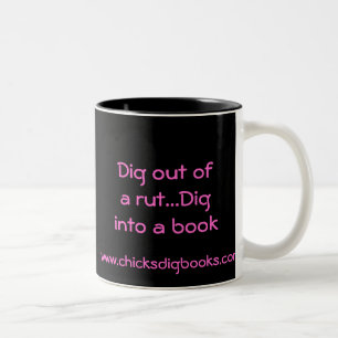 Dig out of a rut...Dig into a book, www.chicksd... Two-Tone Coffee Mug