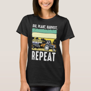 Dig Plant Harvest Repeat I Agriculture Farmer  3 T-Shirt