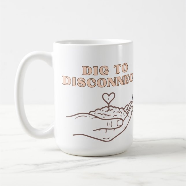 Dig to Disconnect Mindfulness & Grounding Garden Coffee Mug (Left)