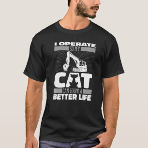 Digger Cat  Heavy Equipment Excavate Excavator Ope T-Shirt