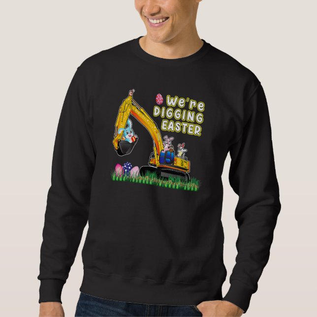Digging Easter Eggs Bunny Excavator Tractor Loving Sweatshirt (Front)