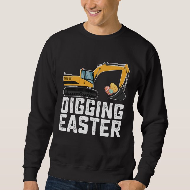 Digging Easter Excavator Egg Hunt Funny Sweatshirt (Front)