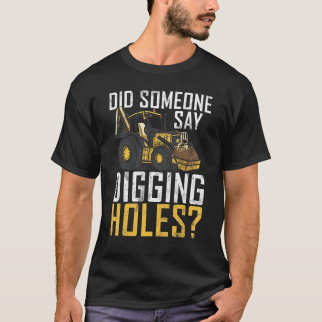 Digging Holes Construction Workers & Construction  T-Shirt (Front)