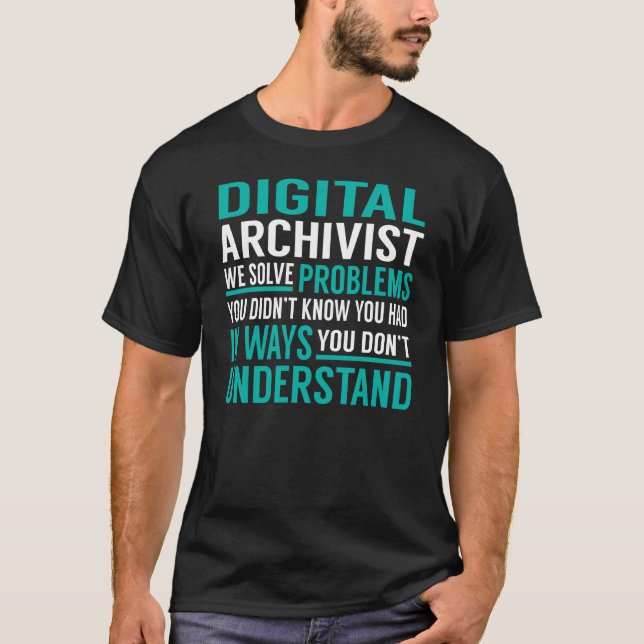 Digital Archivist Solve Problems T-Shirt (Front)