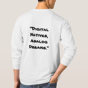 "Digital Natives, Analogue Dreams" in white T-Shirt