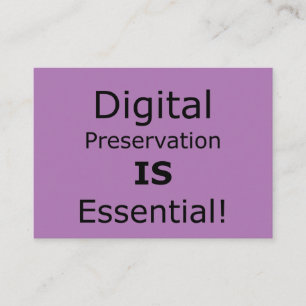 Digital Preservation IS Essential! Business Card