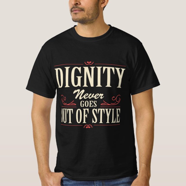 Dignity Never Goes Out of Style Quote T-Shirt (Front)