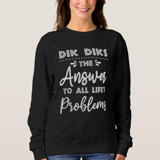 Dik Diks Answer To All Problems  Animal Meme Humou Sweatshirt (Front)