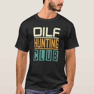 Dilf Hunter Single Mum Adult Joke 18 T-Shirt