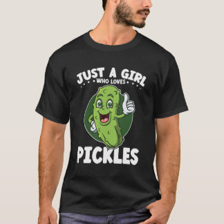 Dill Just A Girl Who Loves Pickles Funny Pickle T-Shirt