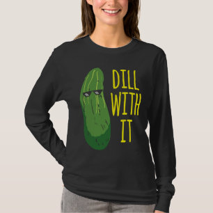 Dill with him cucumber for pickle 1 T-Shirt