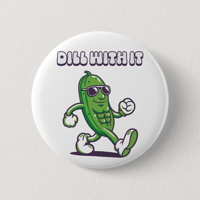Dill With It Cool Pickle 6 Cm Round Badge (Front)