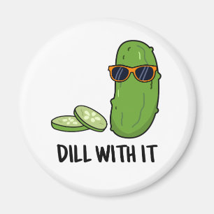 Dill With It Funny Dill Pickle Pun  Magnet