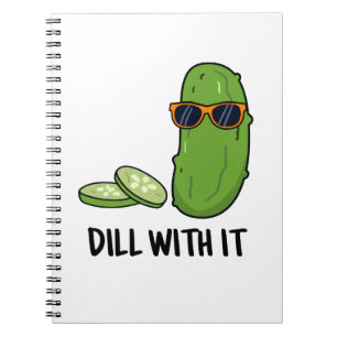 Dill With It Funny Dill Pickle Pun  Notebook