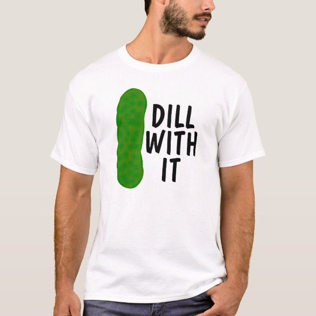 DILL WITH IT, Funny Pickle T-shirt (Front)