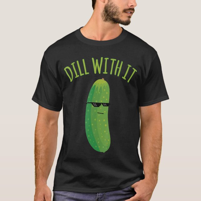 Dill with It Funny Pickle T-Shirt (Front)