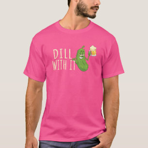 Dill WIth It Pickle Costume Beer Pickles Lover T-Shirt