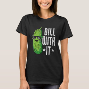 Dill With It Pickle Cucumber T-Shirt