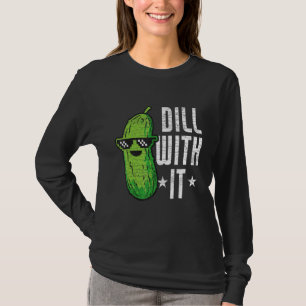 Dill With It Pickle Cucumber T-Shirt