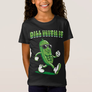 Dill With It Pickle Pun Girl's T-Shirt