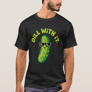 Dill with It Pickle T-Shirt